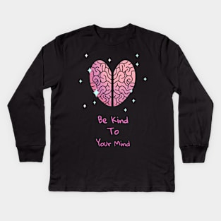 Be Kind To Your Mind - Mental Health Matters Kids Long Sleeve T-Shirt